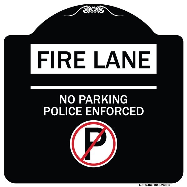 Signmission Fire Lane No Parking Police Enforced Heavy-Gauge Aluminum Sign, 18" x 18", BW-1818-24005 A-DES-BW-1818-24005
